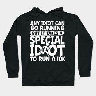 It Takes A Special Idiot To Run A 10K Hoodie